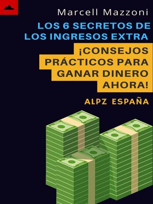 Los 6 Secretos De Los Ingresos Extra--¡Consejos Prácticos Para Ganar Dinero Ahora! - ebook